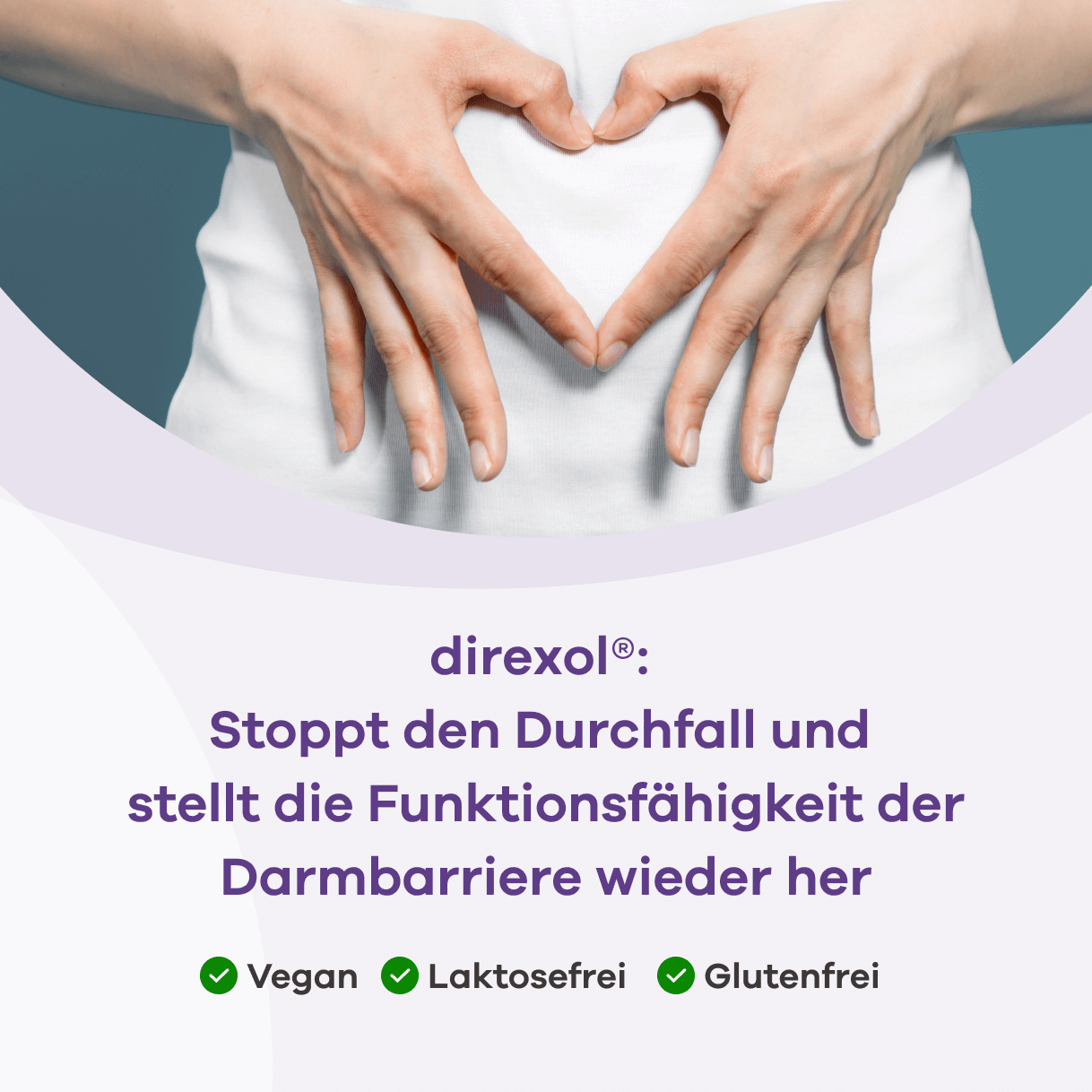 Infografik mit Händen, die ein Herz auf dem Bauch bilden. direxol®: Stoppt den Durchfall und stellt die Funktionsfähigkeit der Darmbarriere wieder her. Vegan, Laktosefrei, Glutenfrei.