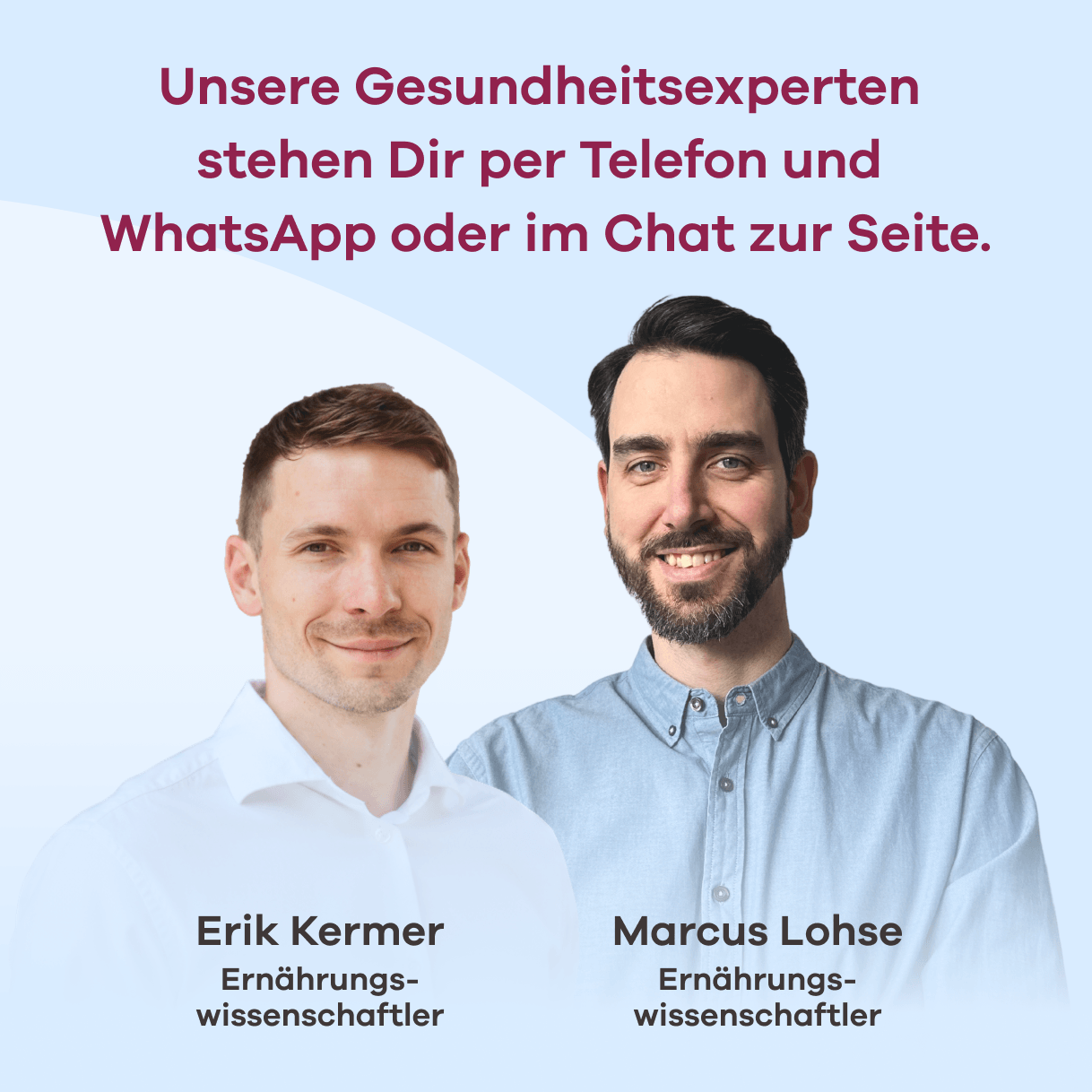 Beratung. Die Ernährungswissenschaftler Erik Kermer und Marcus Lohse. Der Text lautet: Unsere Gesundheitsexperten stehen Dir per Telefon und WhatsApp oder im Chat zur Seite.