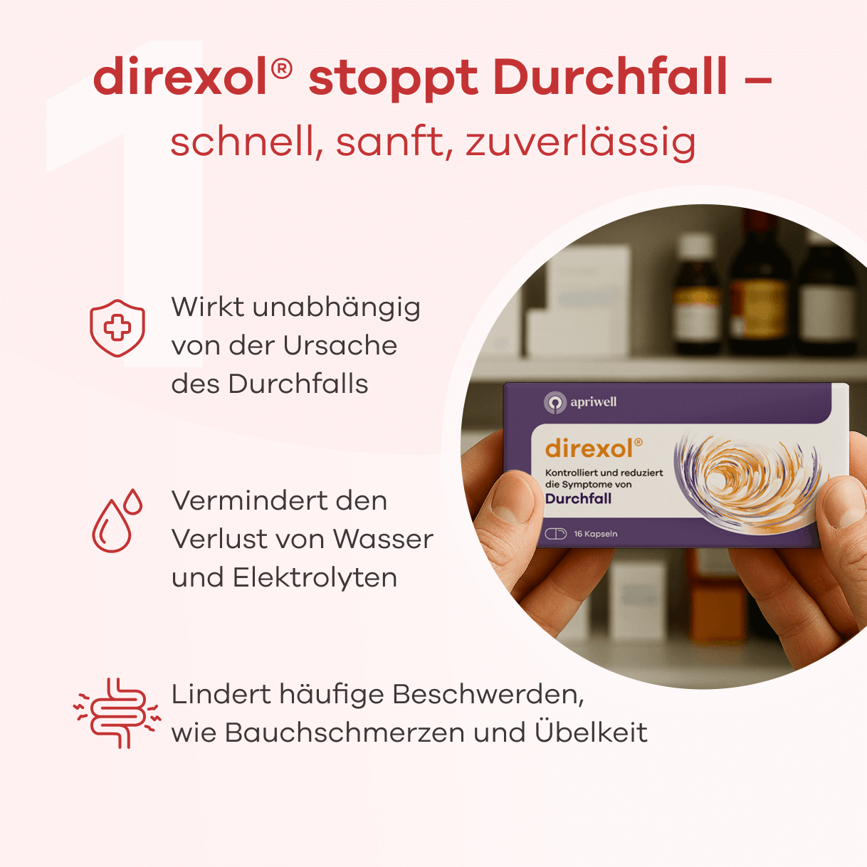 Direxol stoppt Durchfall – schnell, sanft, zuverlässig. Es wirkt unabhängig von der Ursache des Durchfalls, vermindert den Verlust von Wasser und Elektrolyten und lindert häufige Beschwerden wie Bauchschmerzen und Übelkeit. Eine Packung Direxol mit der Aufschrift "Kontrolliert und reduziert die Symptome von Durchfall", 16 Kapseln, wird von zwei Händen gehalten.