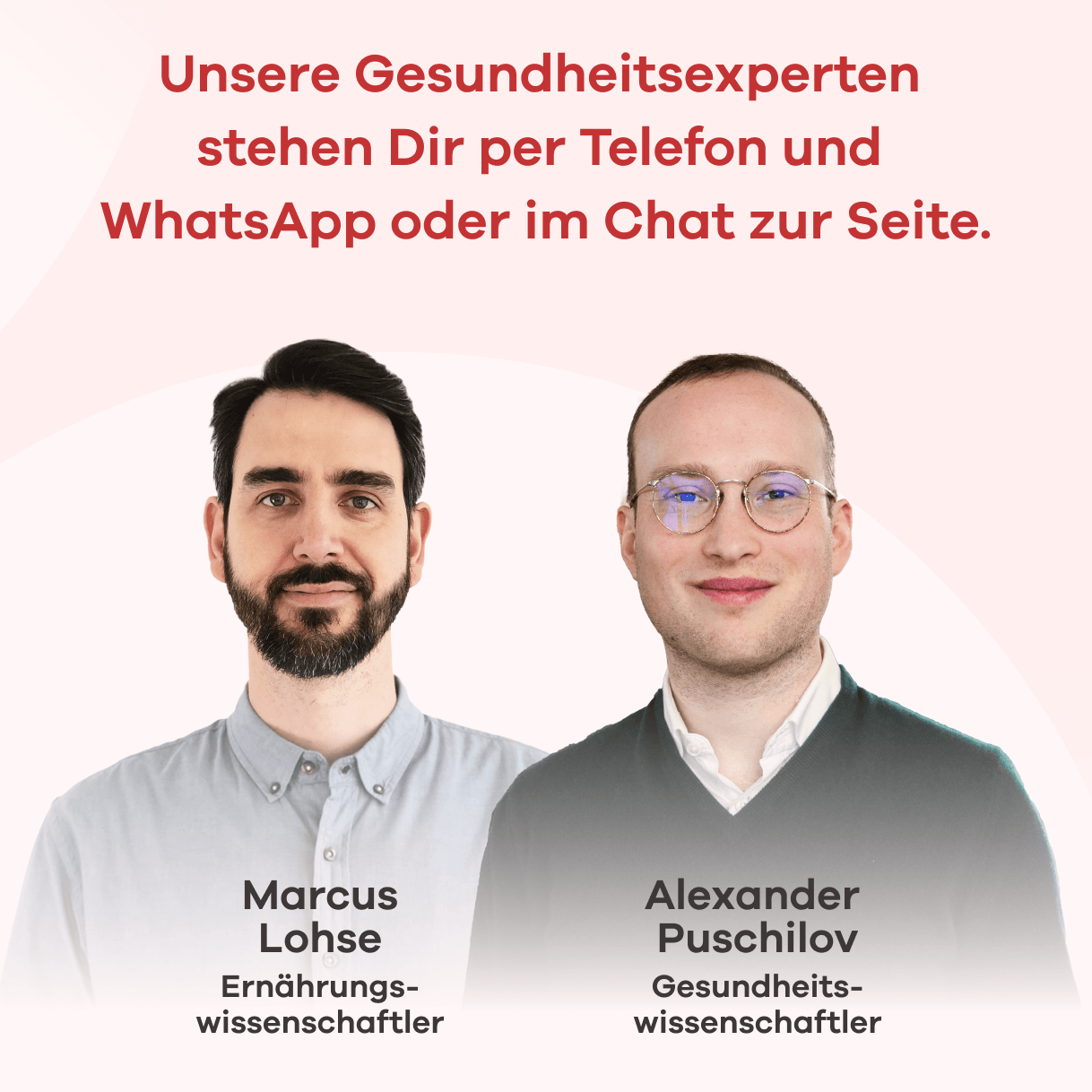 Unsere Gesundheitsexperten stehen per Telefon und WhatsApp oder im Chat zur Seite. Abgebildet sind Marcus Lohse, Ernährungswissenschaftler, und Alexander Puschilov, Gesundheitswissenschaftler.